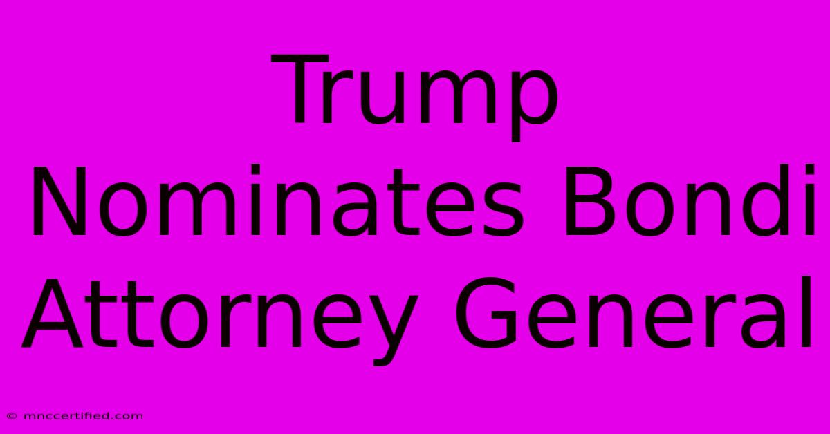 Trump Nominates Bondi Attorney General