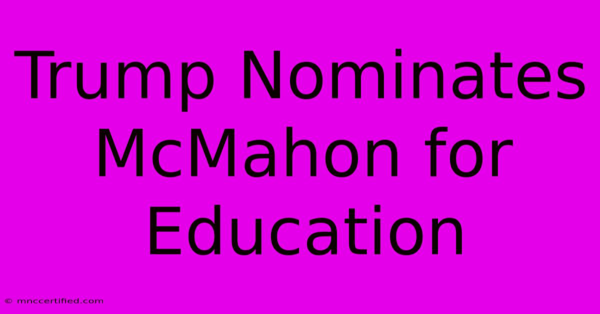 Trump Nominates McMahon For Education