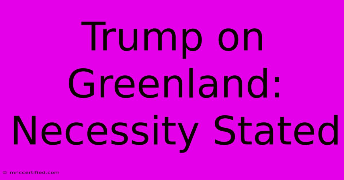 Trump On Greenland: Necessity Stated