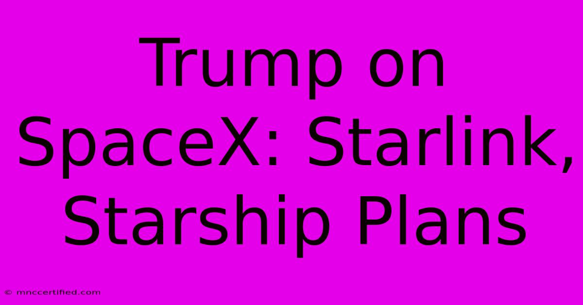 Trump On SpaceX: Starlink, Starship Plans