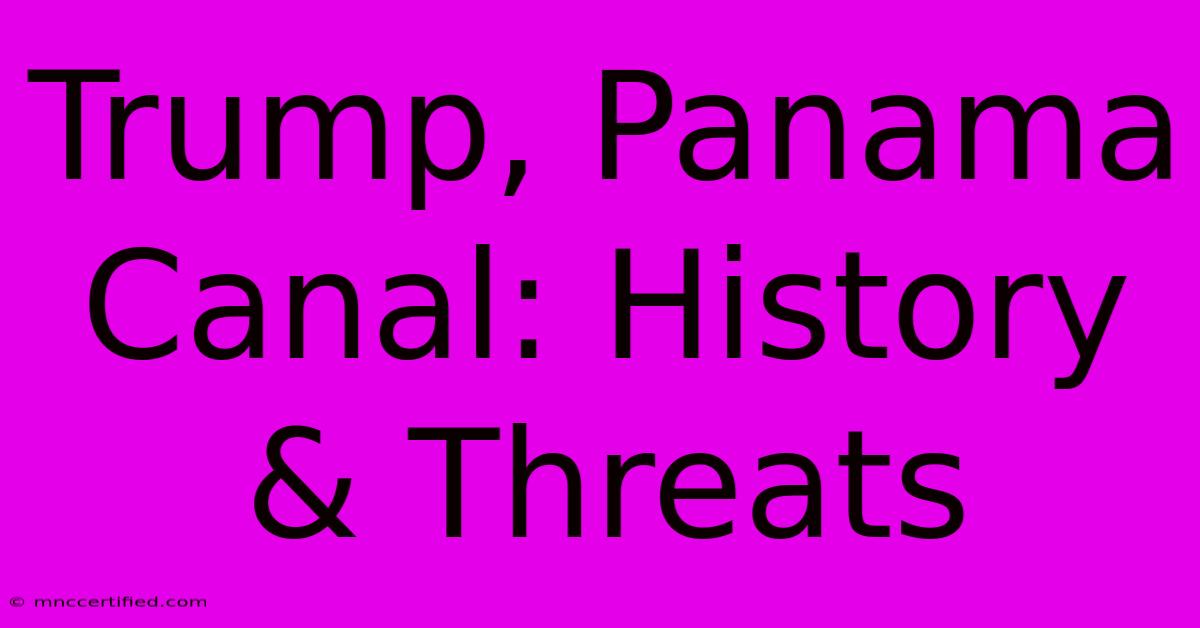 Trump, Panama Canal: History & Threats