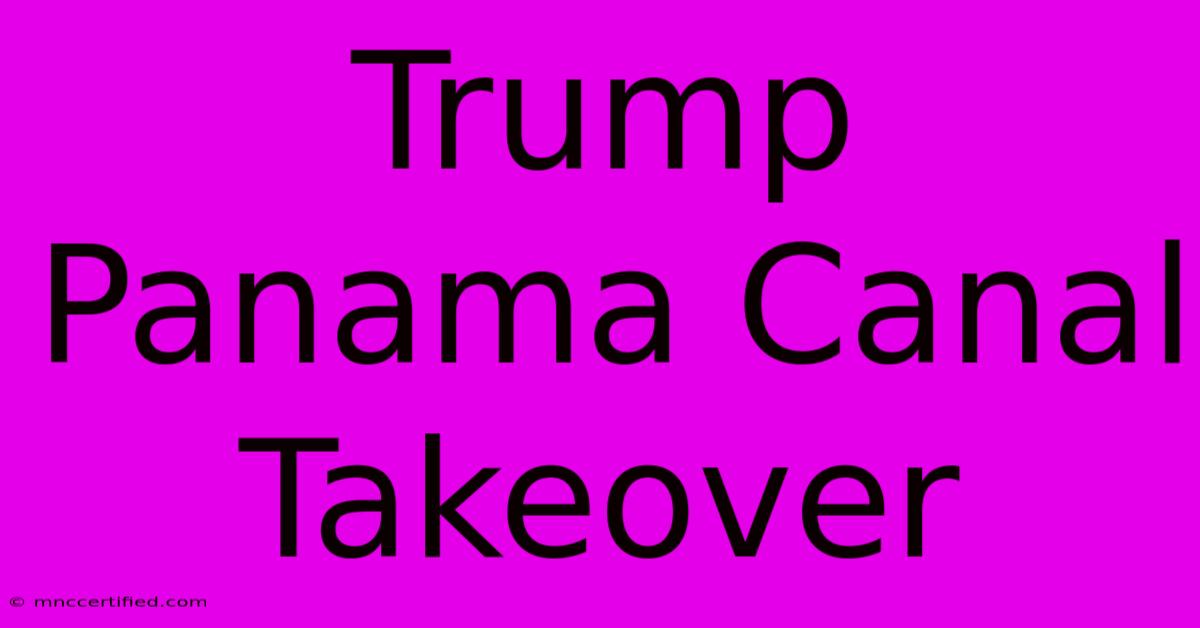 Trump Panama Canal Takeover