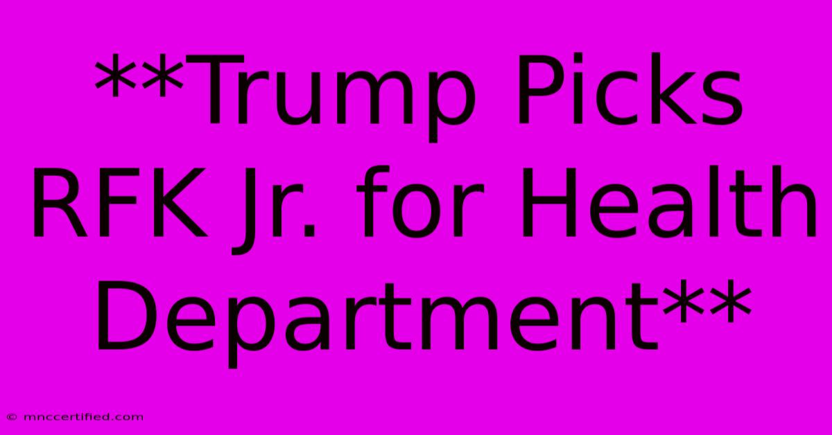 **Trump Picks RFK Jr. For Health Department** 