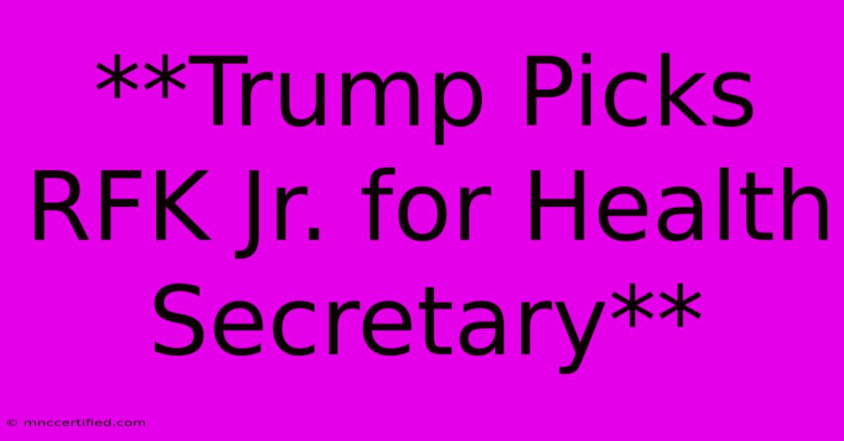 **Trump Picks RFK Jr. For Health Secretary**