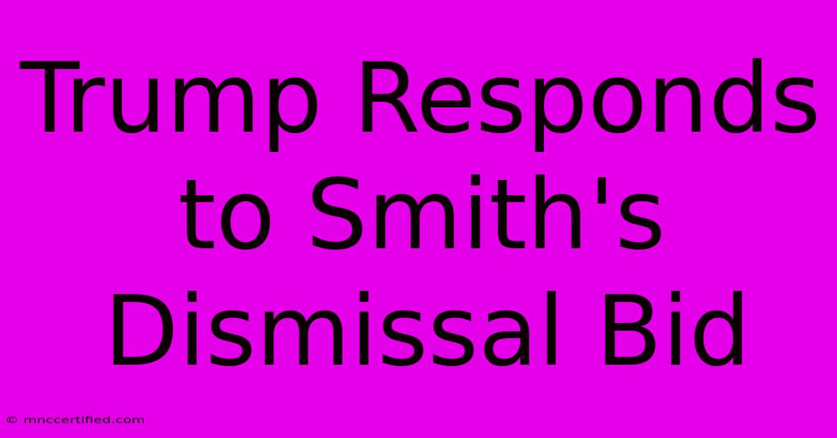 Trump Responds To Smith's Dismissal Bid