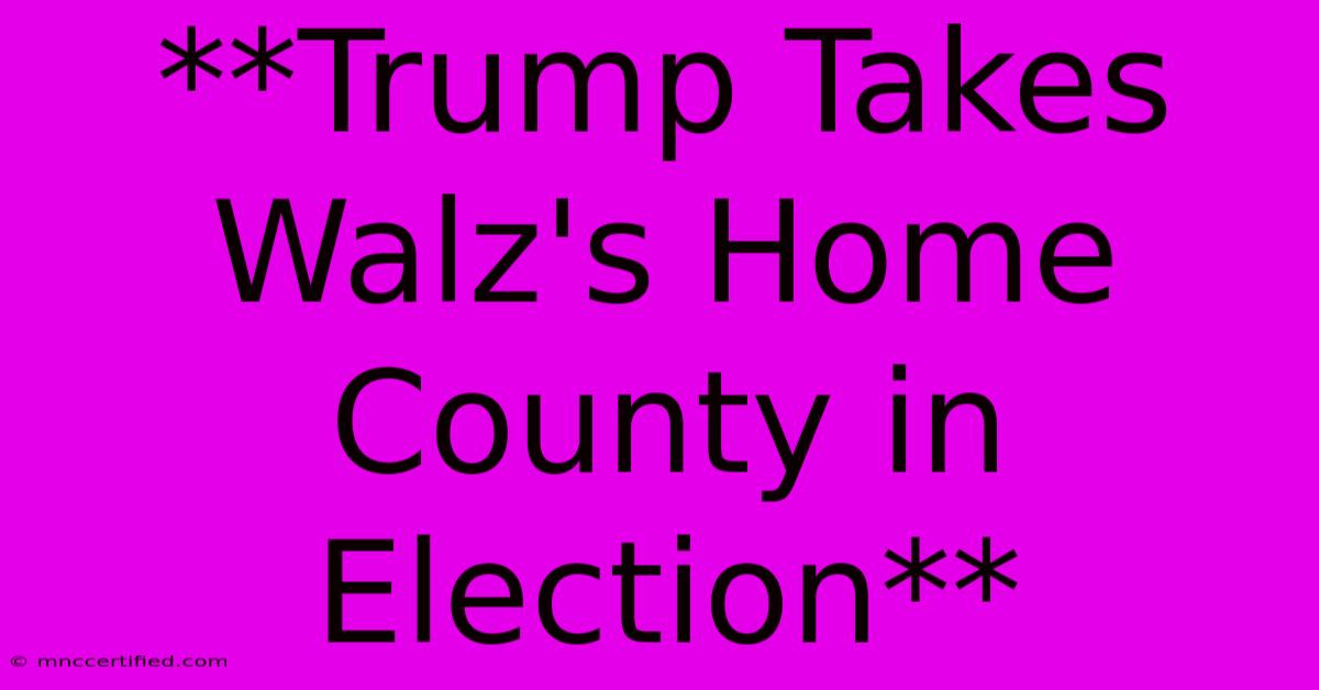 **Trump Takes Walz's Home County In Election**