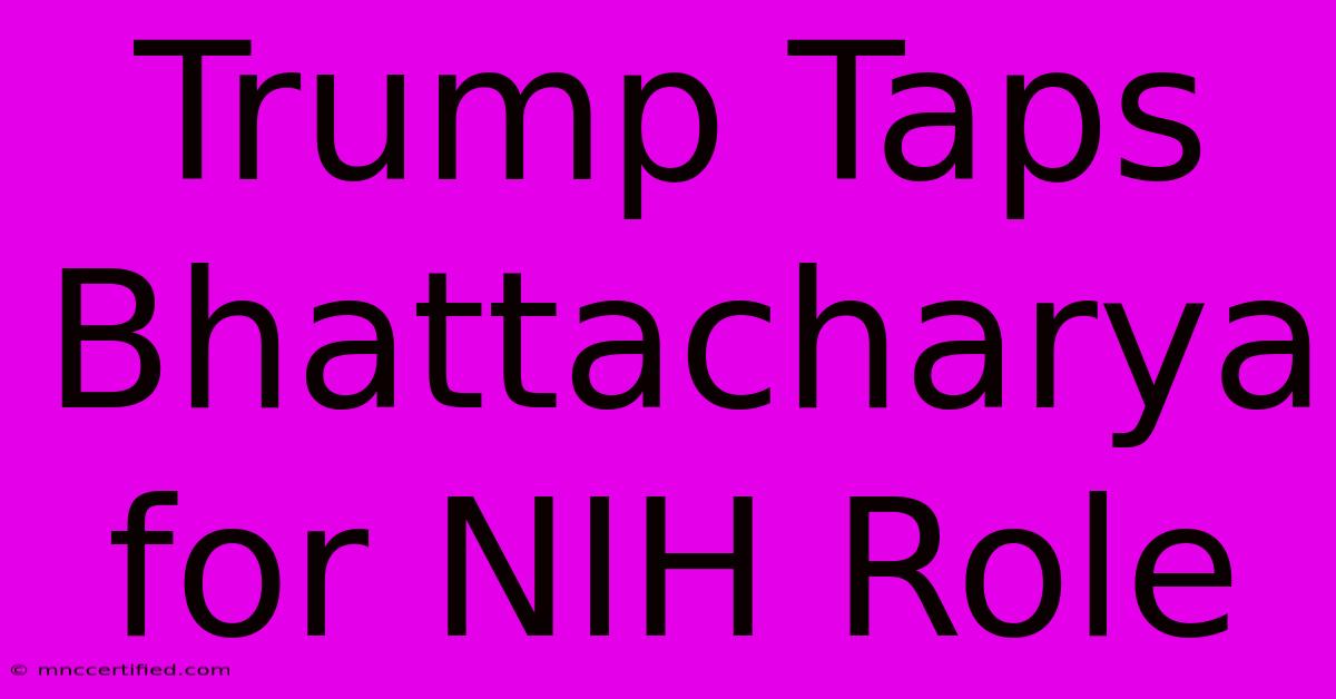 Trump Taps Bhattacharya For NIH Role