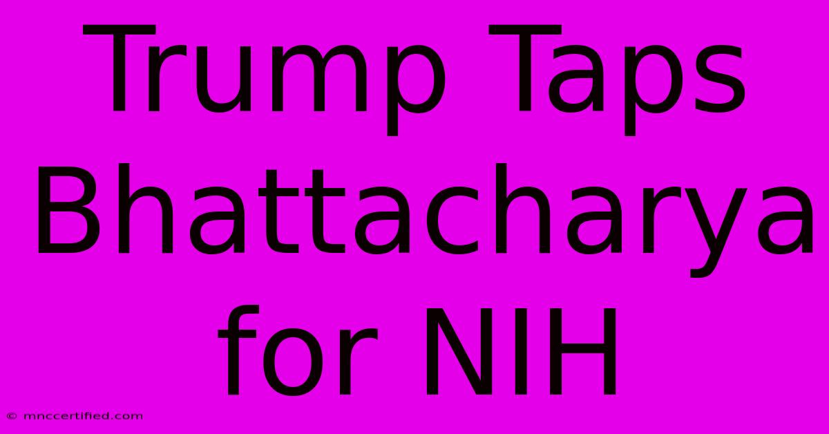 Trump Taps Bhattacharya For NIH