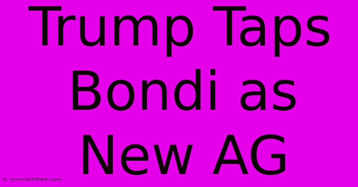 Trump Taps Bondi As New AG