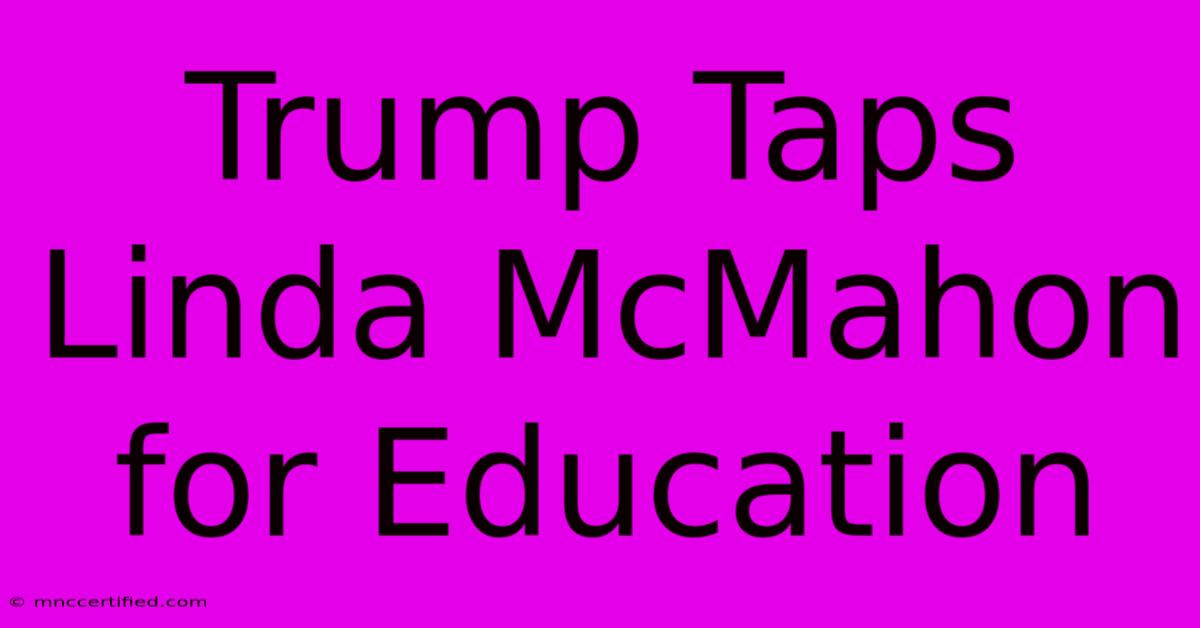 Trump Taps Linda McMahon For Education