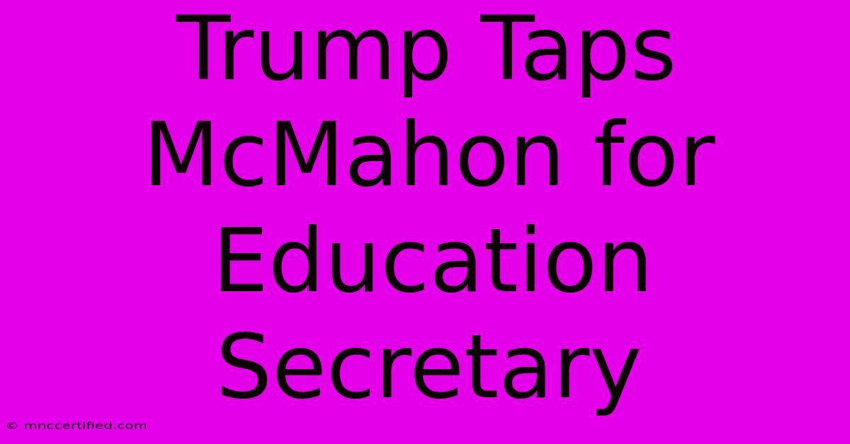 Trump Taps McMahon For Education Secretary