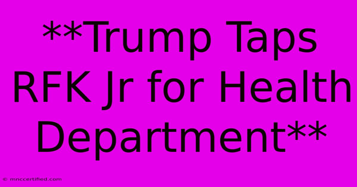 **Trump Taps RFK Jr For Health Department**