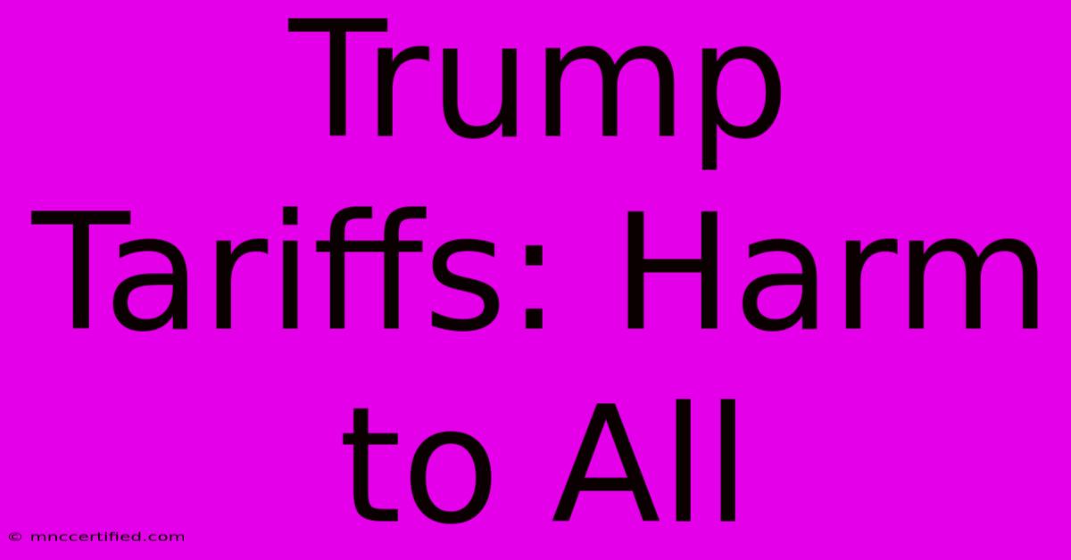 Trump Tariffs: Harm To All