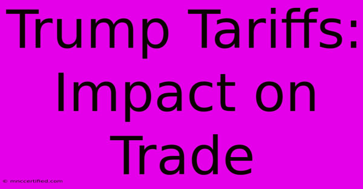 Trump Tariffs: Impact On Trade