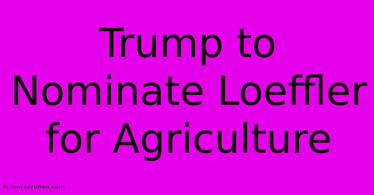 Trump To Nominate Loeffler For Agriculture