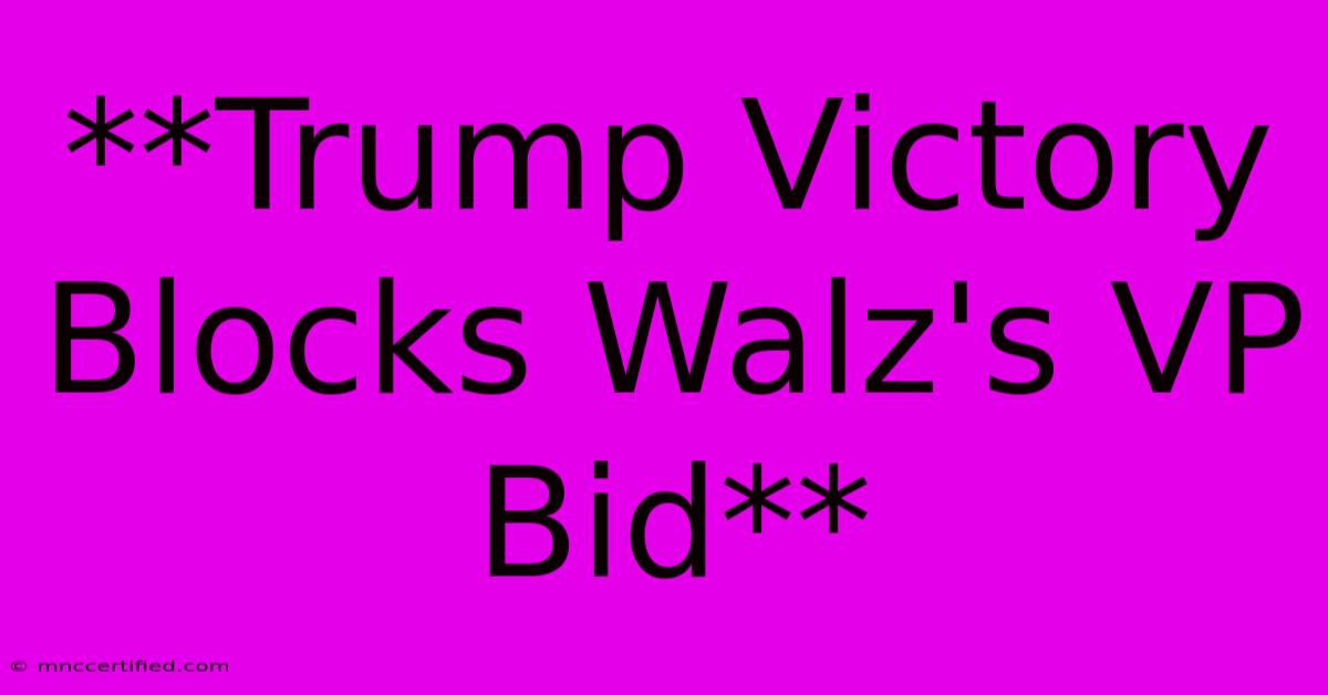 **Trump Victory Blocks Walz's VP Bid**