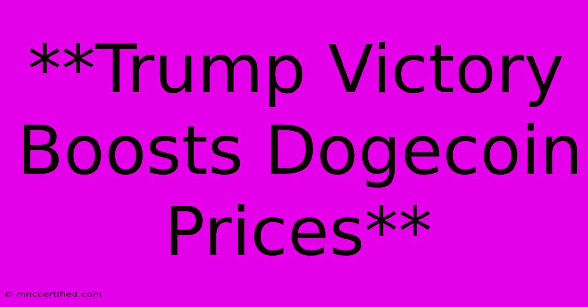 **Trump Victory Boosts Dogecoin Prices**