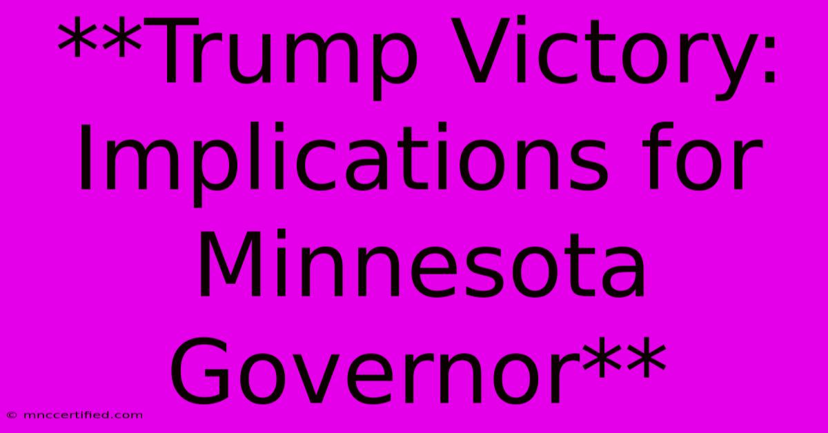 **Trump Victory: Implications For Minnesota Governor**