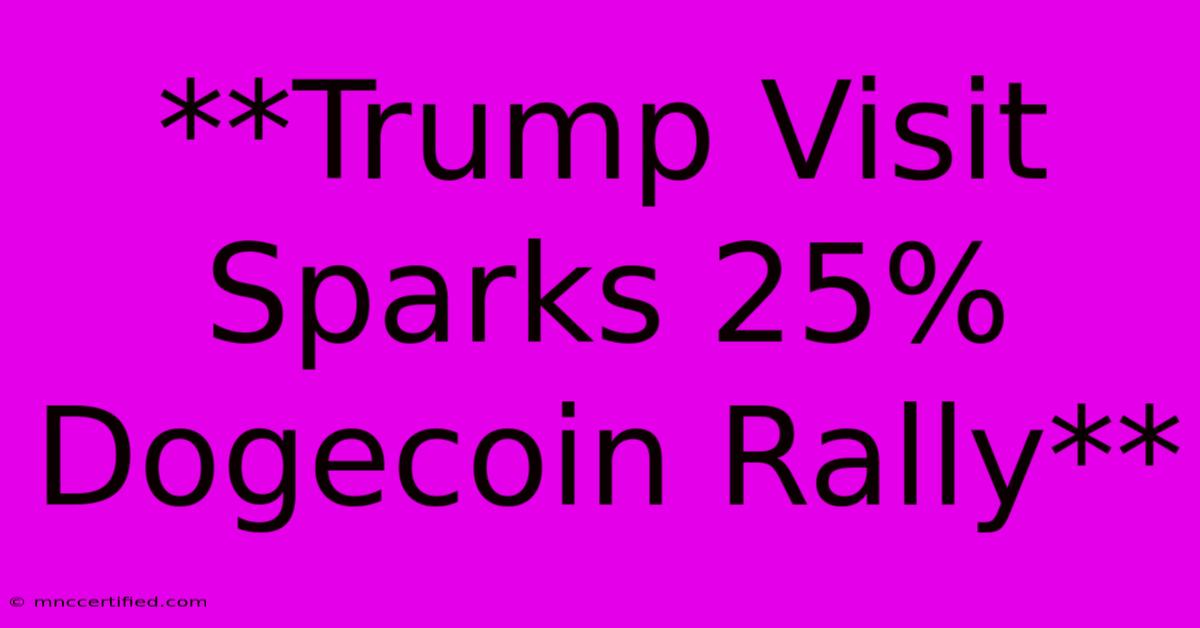 **Trump Visit Sparks 25% Dogecoin Rally** 