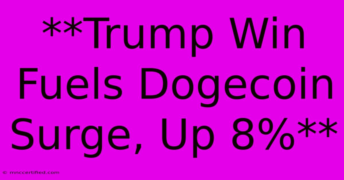 **Trump Win Fuels Dogecoin Surge, Up 8%** 