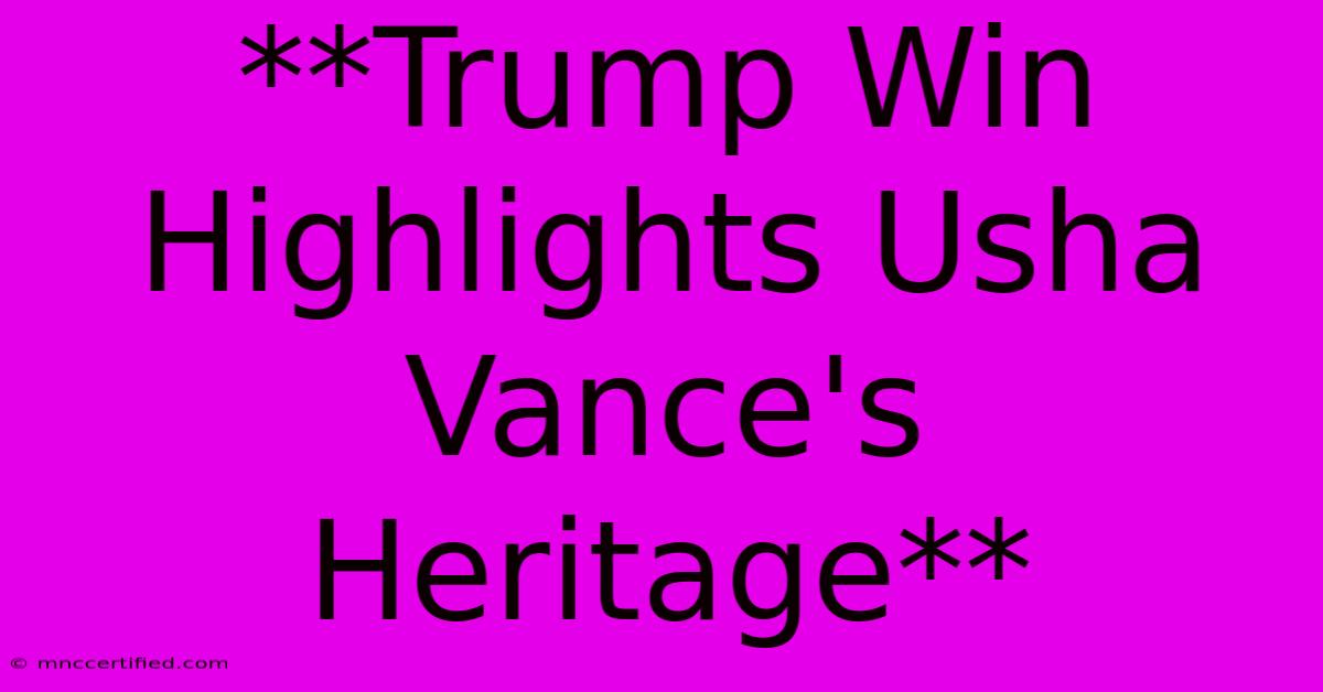 **Trump Win Highlights Usha Vance's Heritage**