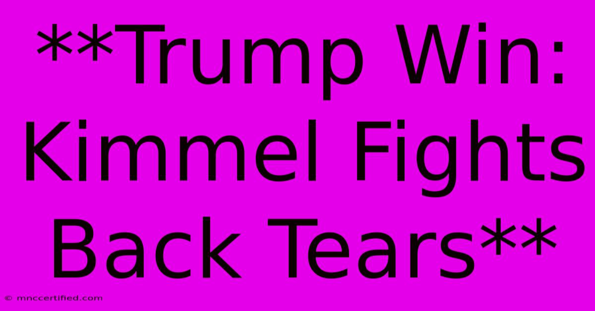 **Trump Win: Kimmel Fights Back Tears**