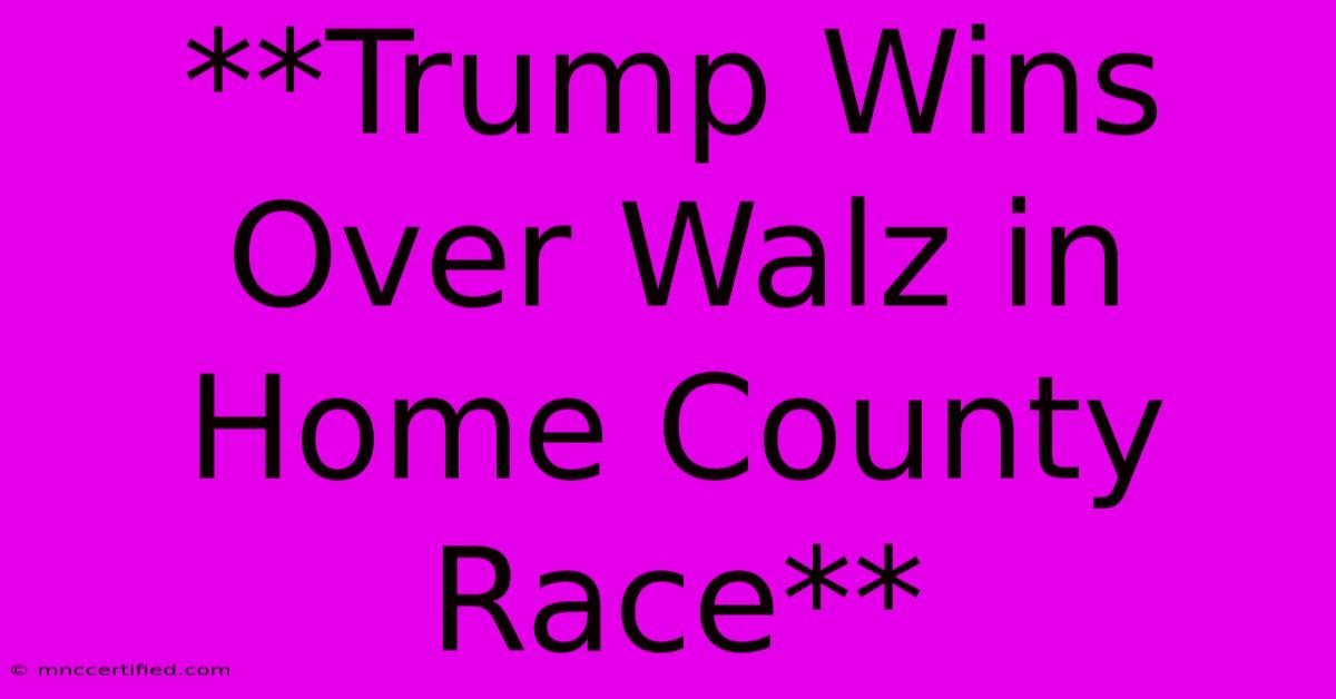 **Trump Wins Over Walz In Home County Race** 