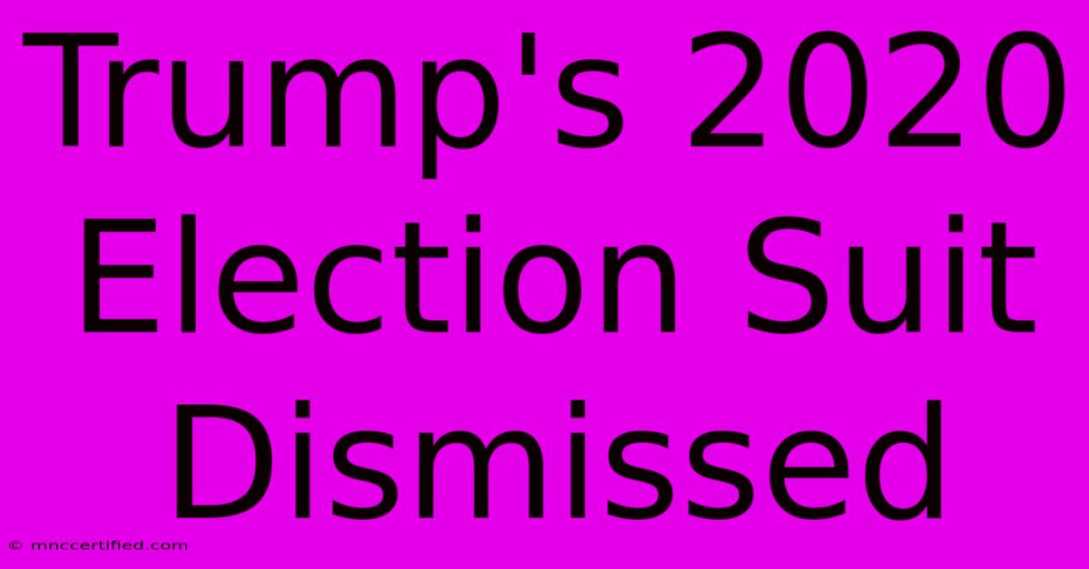 Trump's 2020 Election Suit Dismissed