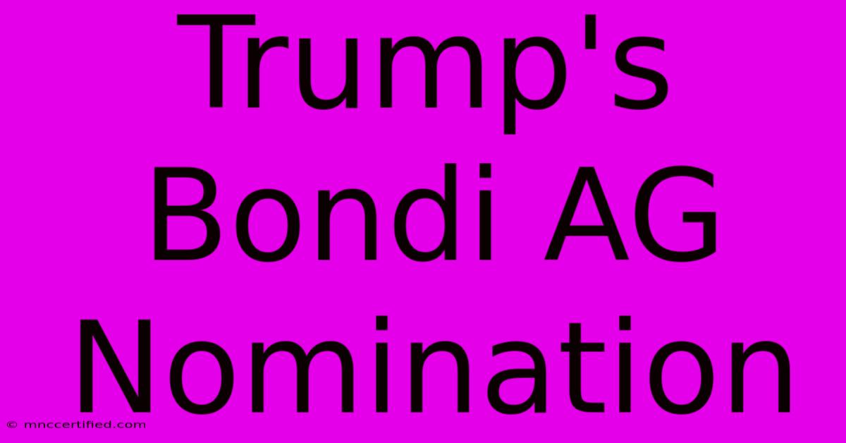 Trump's Bondi AG Nomination