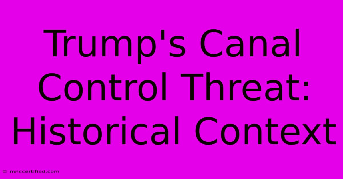 Trump's Canal Control Threat: Historical Context