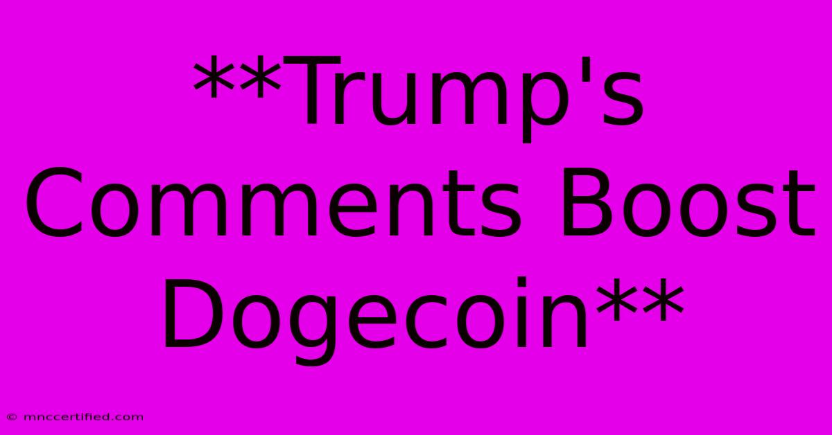 **Trump's Comments Boost Dogecoin**