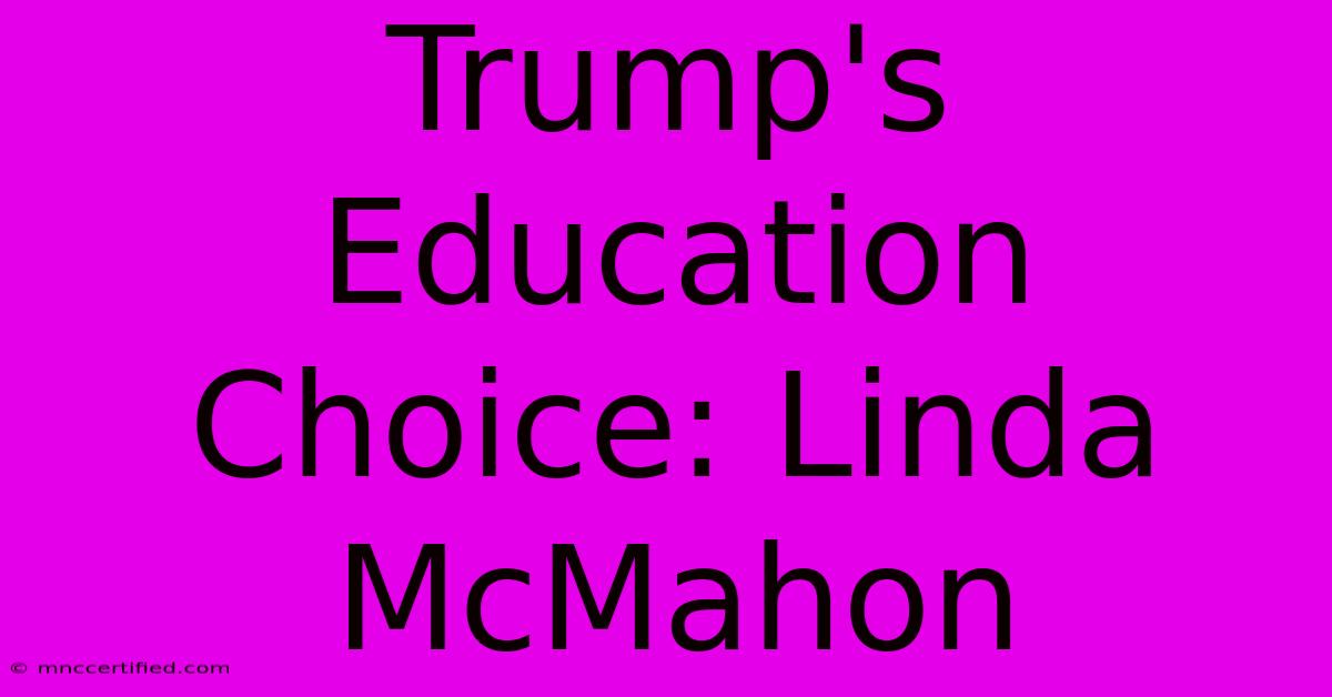 Trump's Education Choice: Linda McMahon