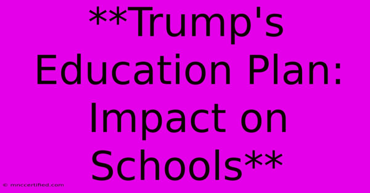 **Trump's Education Plan: Impact On Schools**