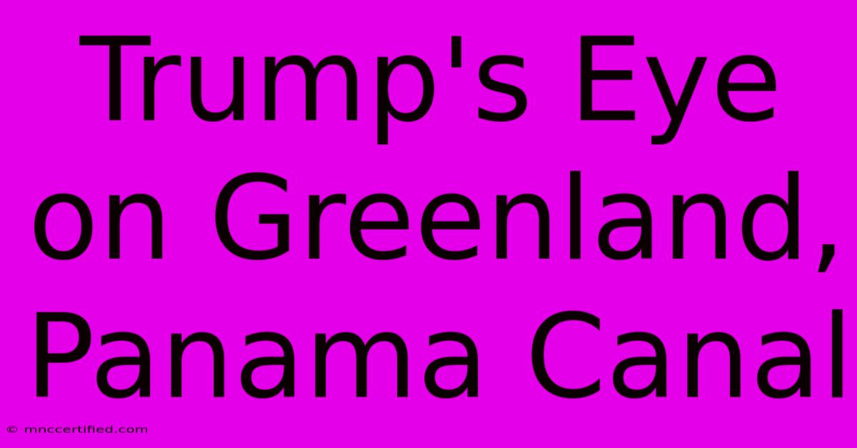 Trump's Eye On Greenland, Panama Canal