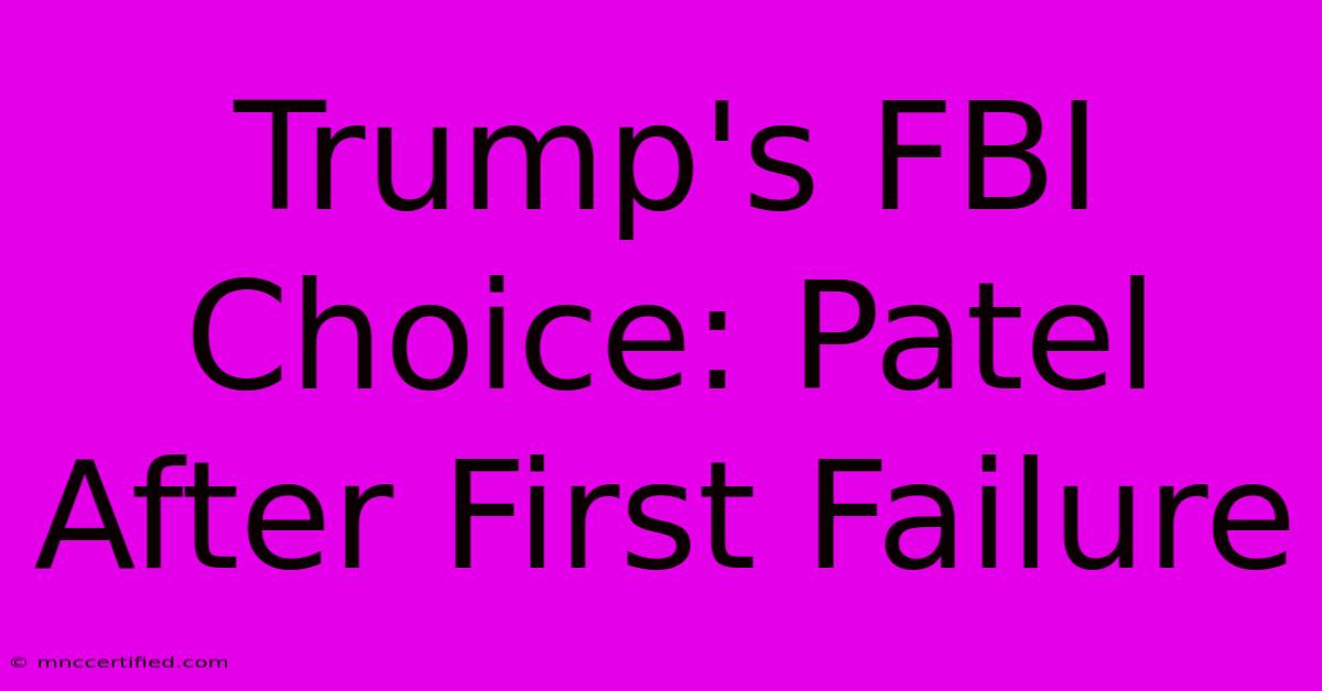 Trump's FBI Choice: Patel After First Failure