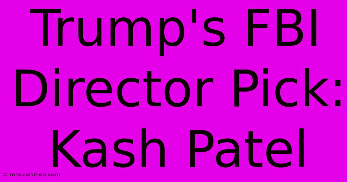 Trump's FBI Director Pick: Kash Patel