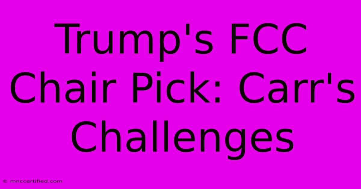 Trump's FCC Chair Pick: Carr's Challenges