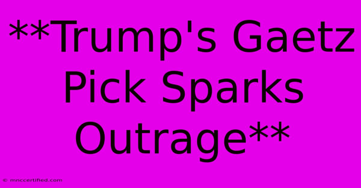 **Trump's Gaetz Pick Sparks Outrage**