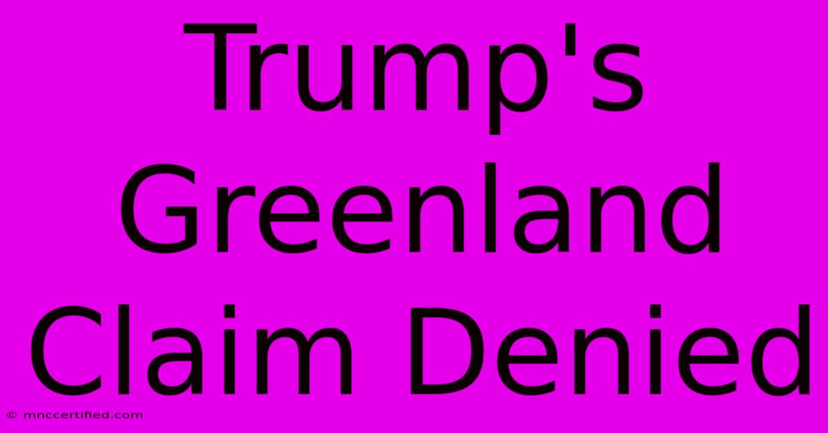 Trump's Greenland Claim Denied