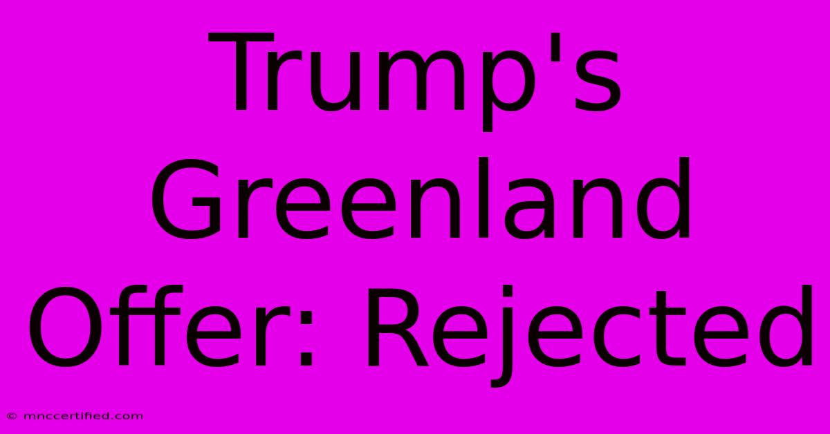 Trump's Greenland Offer: Rejected