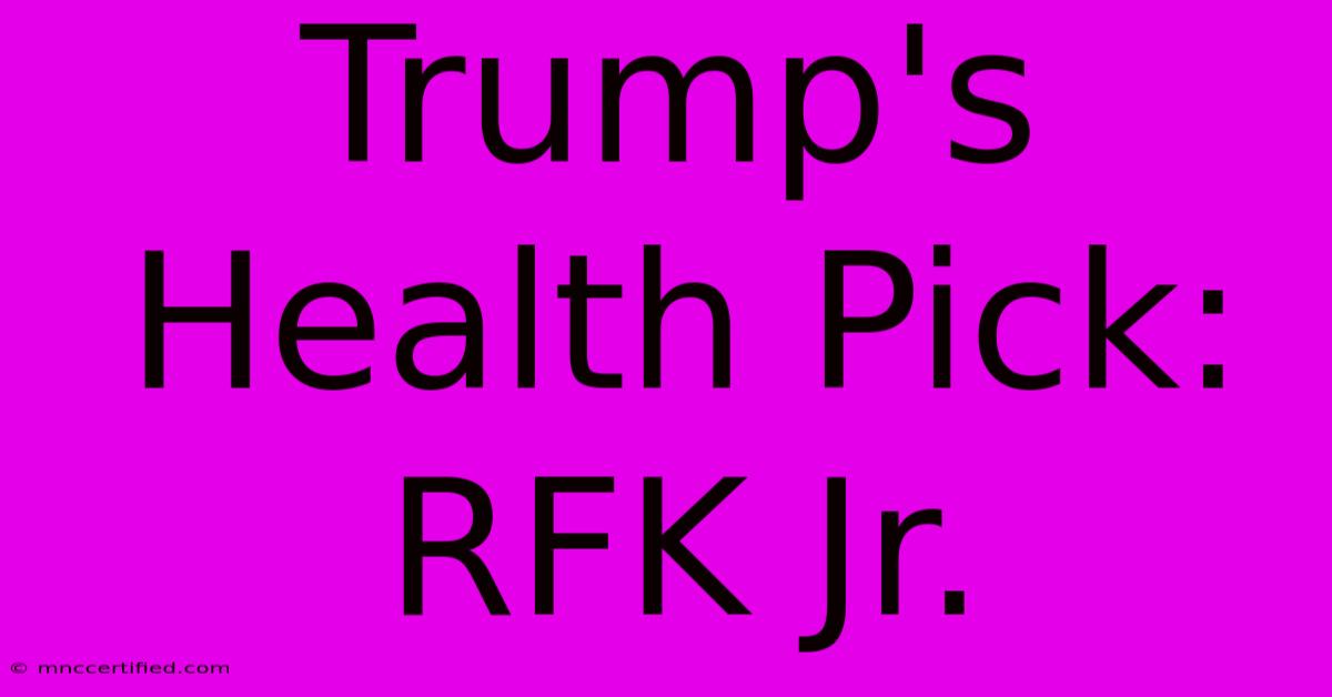 Trump's Health Pick: RFK Jr.