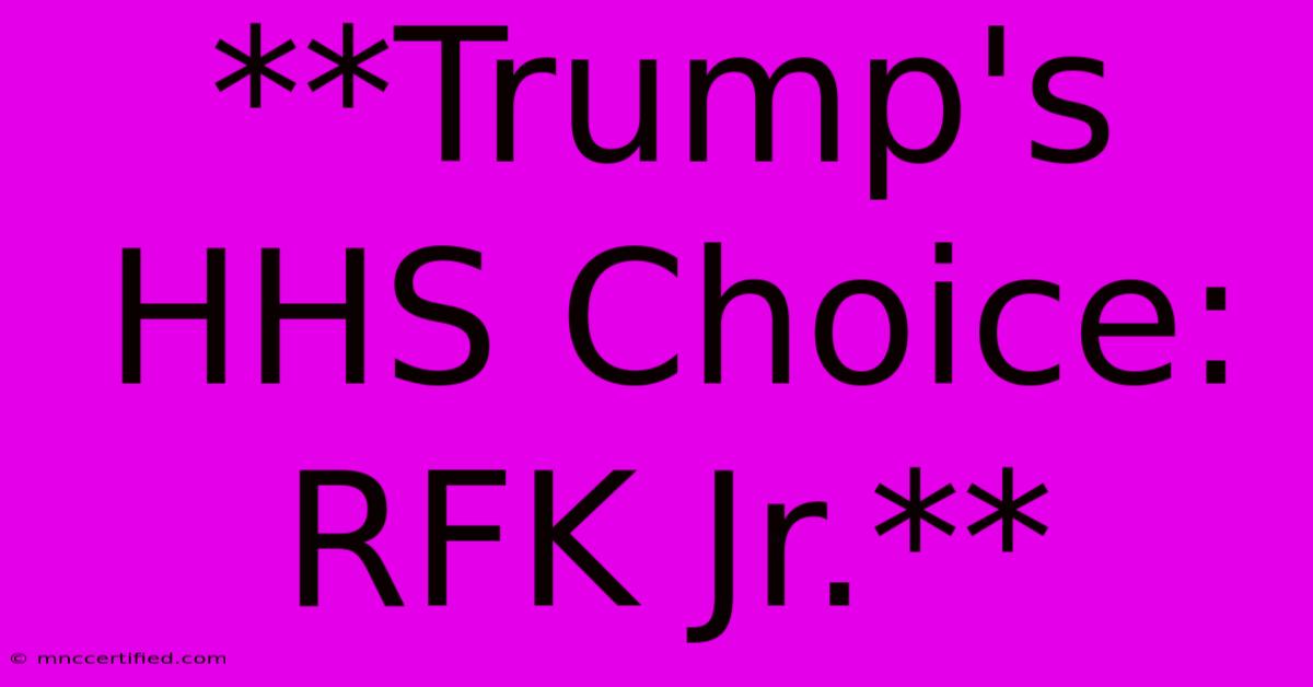 **Trump's HHS Choice: RFK Jr.** 