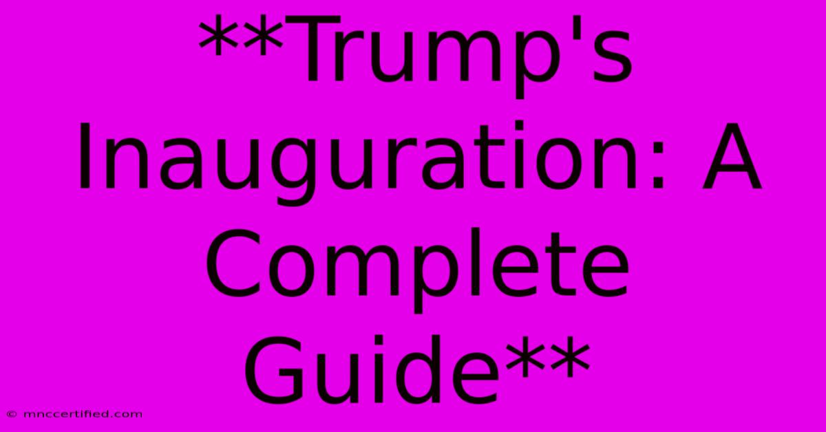 **Trump's Inauguration: A Complete Guide** 