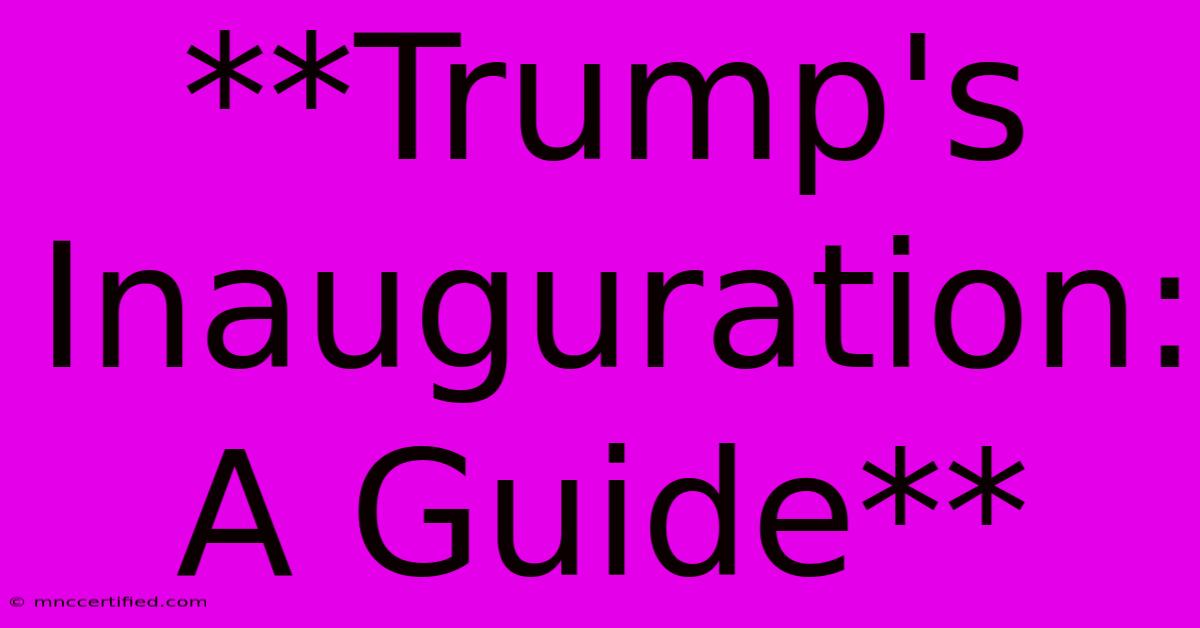 **Trump's Inauguration: A Guide**