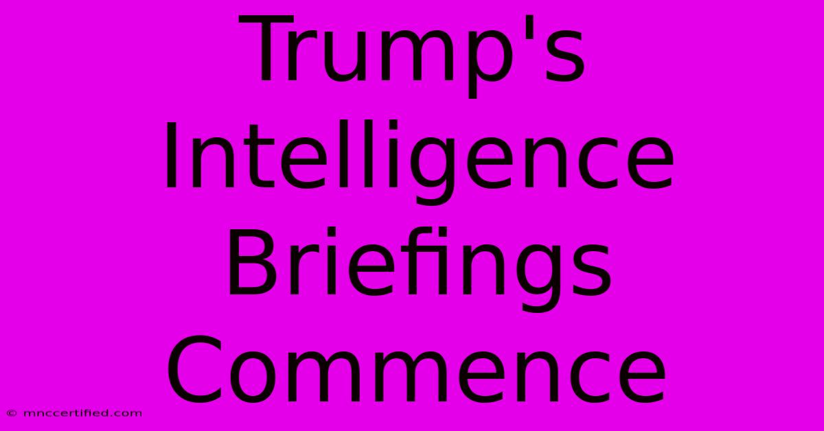 Trump's Intelligence Briefings Commence