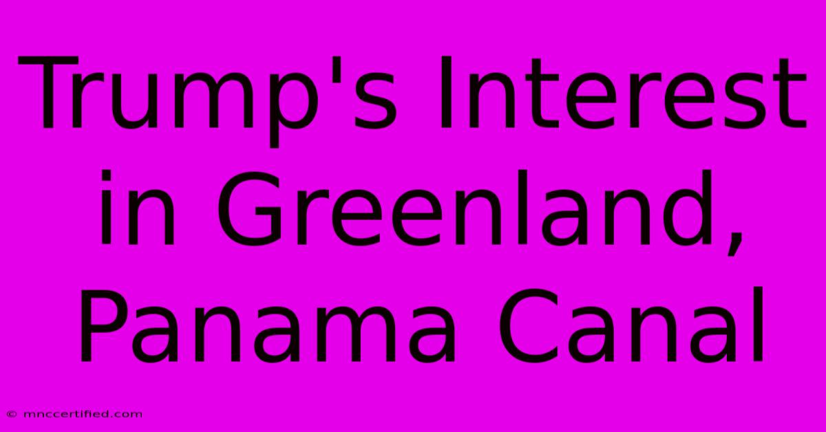 Trump's Interest In Greenland, Panama Canal