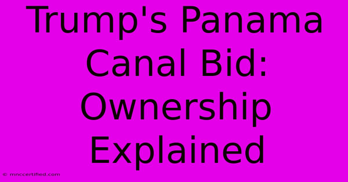 Trump's Panama Canal Bid: Ownership Explained