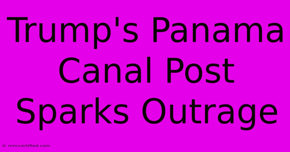 Trump's Panama Canal Post Sparks Outrage