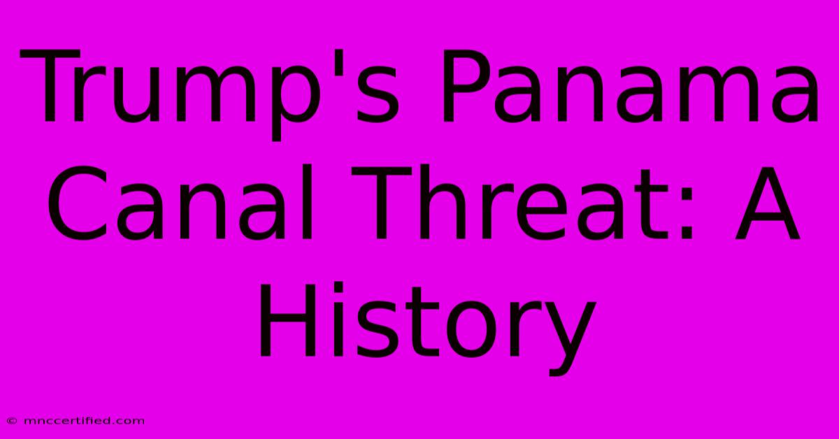 Trump's Panama Canal Threat: A History