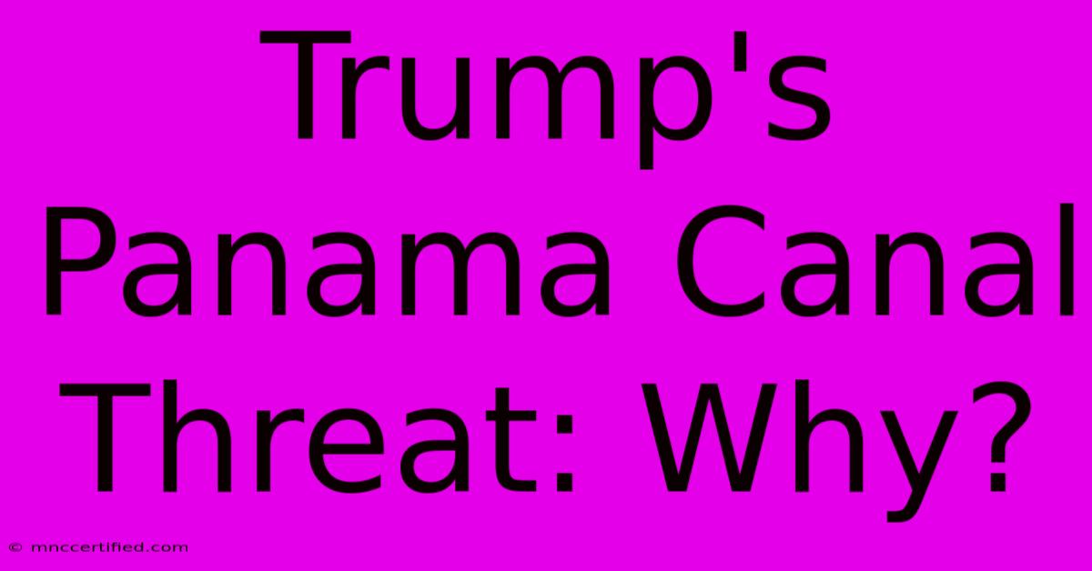 Trump's Panama Canal Threat: Why?